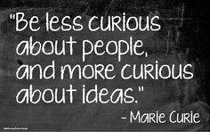 ... less curious about people, and more curious about ideas.