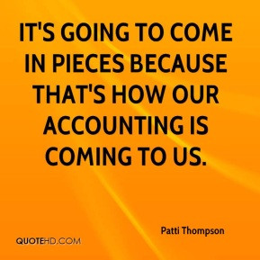 Patti Thompson - It's going to come in pieces because that's how our ...