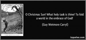 Christmas Sun! What holy task is thine! To fold a world in the ...