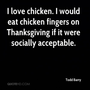 ... -barry-todd-barry-i-love-chicken-i-would-eat-chicken-fingers-on.jpg