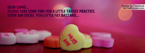 Dear Cupid... Please take some time for a little target practice. Your ...