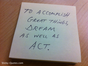 Sticky-Quotes_070512_To accomplish great things, dream as well as act