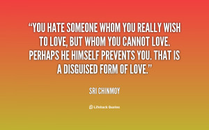 quote-Sri-Chinmoy-you-hate-someone-whom-you-really-wish-71437.png