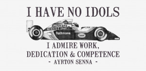 Have No Idols - Ayrton Senna Quote by onecuriouschip
