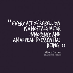 Quotes Picture: every act of rebellion is a nostalgia for innocence ...