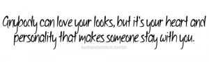 Anybody can love your looks, but it's your heart and personality that ...