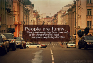 ... materialistic, money, people, people are funny, quote, sayings, signs