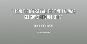 read The Odyssey all the time. I always get something out of it.