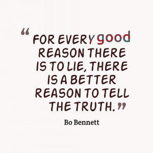 ... Good Reason There Is To Lie There Is A Better Reason To Tell The Truth