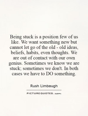 Being stuck is a position few of us like. We want something new but ...