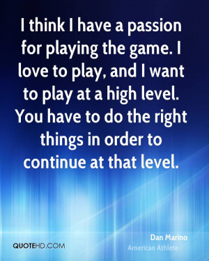 think I have a passion for playing the game. I love to play, and I ...