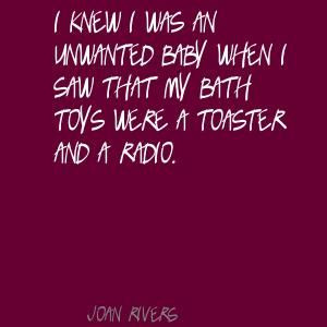Joan Rivers I knew I was an unwanted baby when I Quote