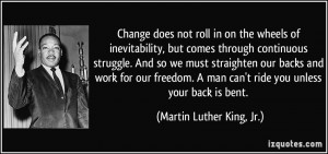 ... man can't ride you unless your back is bent. - Martin Luther King, Jr