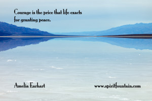 Courage is the price that life exacts for granting peace – Amelia ...