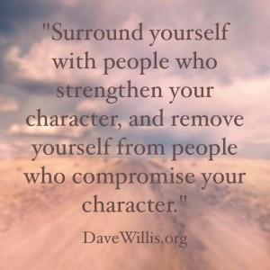 ... quote surround yourself with people who strengthen your character