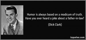 Humor is always based on a modicum of truth. Have you ever heard a ...