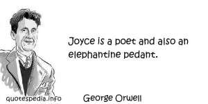 ... Quotes About Poetry - Joyce is a poet and also an elephantine pedant