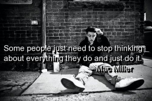 Mac miller, quotes, sayings, just do it, real quote