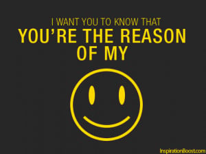want you to know that you’re the reason of my Smile.