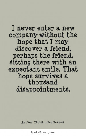 Friendship quotes - I never enter a new company without the hope..