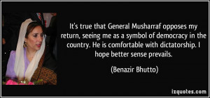 It's true that General Musharraf opposes my return, seeing me as a ...