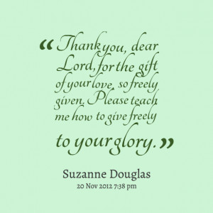 Quotes Picture: thank you, dear lord, for the gift of your love, so ...