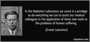 In the Radiation Laboratory we count it a privilege to do everything ...
