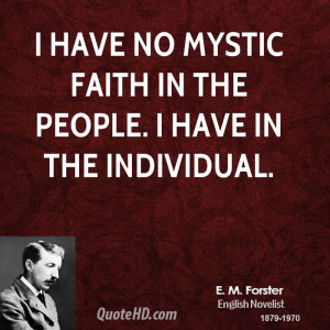 have no mystic faith in the people. I have in the individual.