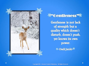 Gentleness is not lack of strength but a quality which doesn't ...