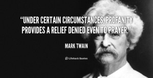 ... circumstances, profanity provides a relief denied even to prayer