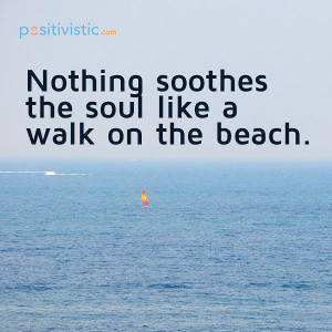quote on what soothes the soul: quote soothing walking beach relaxing ...