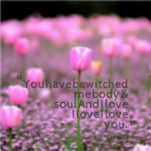 Quotes Picture: you have bewitched me body