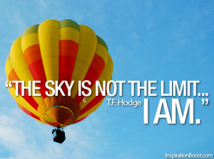 The sky is not the limit…I am” T.F. Hodge