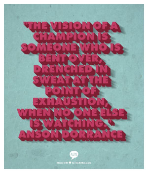 ... the point of exhaustion, when no one else is watching.