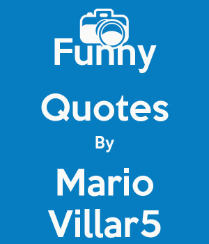Funny Quotes By Mario Villar5