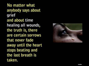 Matter What Anybody Says About Grief And About Time Healing All Wounds ...