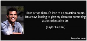 love action films. I'd love to do an action drama. I'm always ...