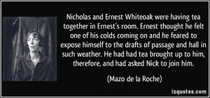 Nicholas and Ernest Whiteoak were having tea together in Ernest's room ...