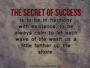 The secret of success is to be in harmony with existence, to be always ...