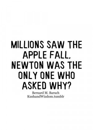 Millions saw the apple fall, Newton was the only one who asked why?