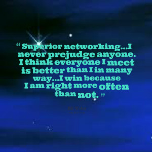 Quotes Picture: superior networkingi never prejudge anyone i think ...