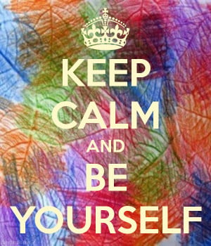 Keep Calm & Be Yourself