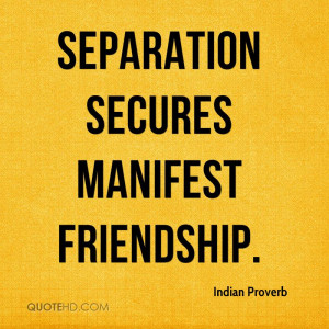 Separation secures manifest friendship.
