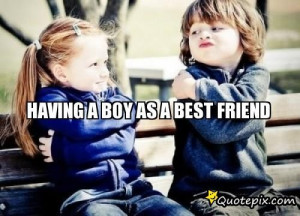 Back > Quotes For > Having A Boy Best Friend Quotes