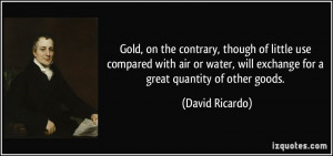 Gold, on the contrary, though of little use compared with air or water ...
