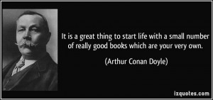 ... of really good books which are your very own. - Arthur Conan Doyle