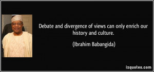 Debate and divergence of views can only enrich our history and culture ...