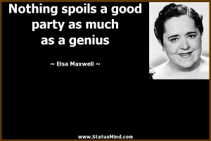 ... good party as much as a genius - Elsa Maxwell Quotes - StatusMind.com