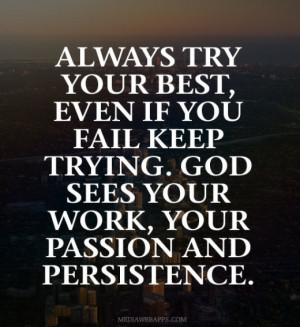 always-try-your-best-even-if-you-fail-keep-trying-god-sees-your-work ...