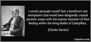 cannot persuade myself that a beneficent and omnipotent God would ...